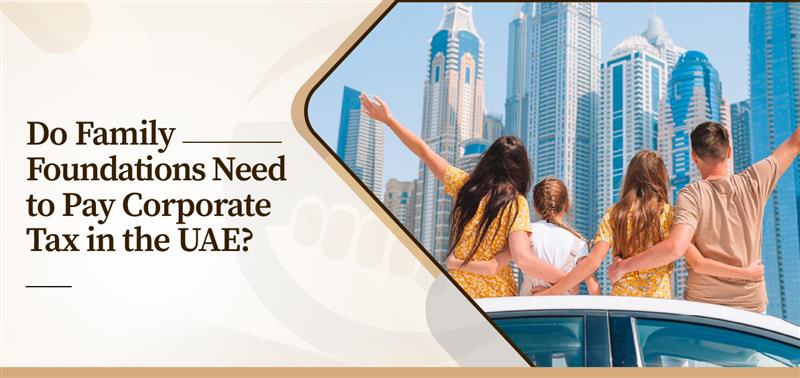 Do Family Foundations Need to Pay Corporate Tax in the UAE? Find Out!